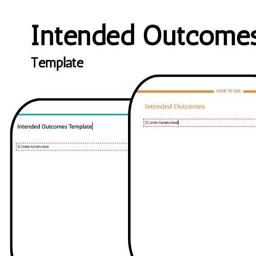 Intended outcomes template. two overlapping screengrabs of intended outcomes template including How to Use. Coming soon